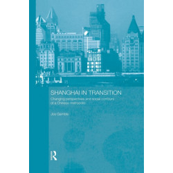 Shanghai in Transition: Changing Perspectives and Social Contours of a Chinese Metropolis