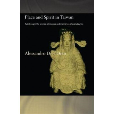 Place and Spirit in Taiwan: Tudi Gong in the Stories, Strategies and Memories of Everyday Life