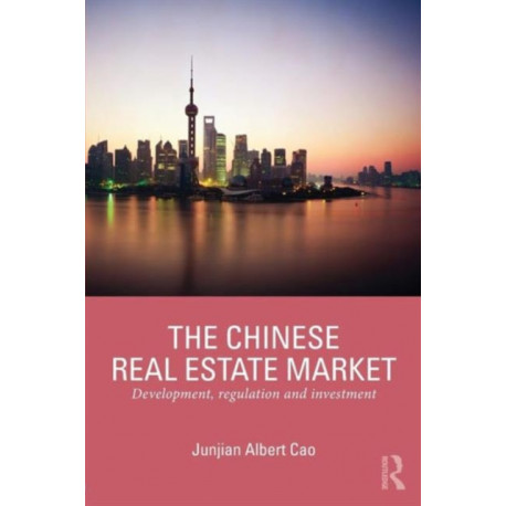 The Chinese Real Estate Market: Development, Regulation and Investment