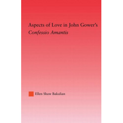 Aspects of Love in John Gower's Confessio Amantis: Confessio Amantis
