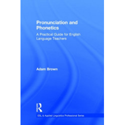 Pronunciation and Phonetics: A Practical Guide for English Language Teachers