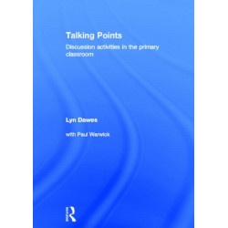 Talking Points: Discussion Activities in the Primary Classroom: Discussion Activities in the Primary Classroom