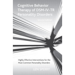 Cognitive Behavior Therapy of DSM-IV-TR Personality Disorders: Highly Effective Interventions for the Most Common Personality Disorders, Second Edition