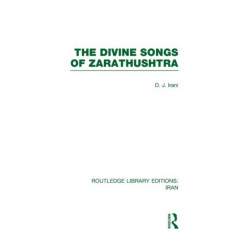The Divine Songs of Zarathushtra (RLE Iran C)