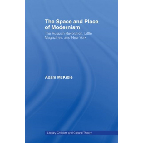 The Space and Place of Modernism: The Little Magazine in New York