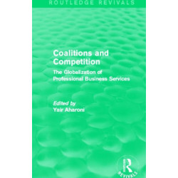 Coalitions and Competition (Routledge Revivals): The Globalization of Professional Business Services