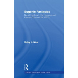 Eugenic Fantasies: Racial Ideology in the Literature and Popular Culture of the 1920's