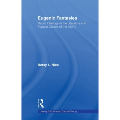 Eugenic Fantasies: Racial Ideology in the Literature and Popular Culture of the 1920's