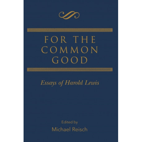 For the Common Good: Essays of Harold Lewis
