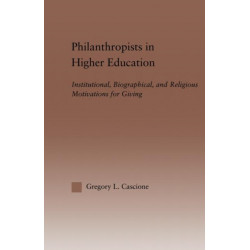 Philanthropists in Higher Education: Institutional, Biographical, and Religious Motivations for Giving