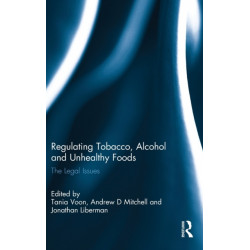 Regulating Tobacco, Alcohol and Unhealthy Foods: The Legal Issues