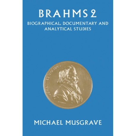 Brahms 2: Biographical, Documentary and Analytical Studies