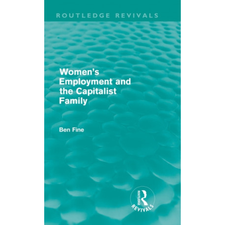 Women's Employment and the Capitalist Family (Routledge Revivals)