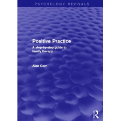 Positive Practice (Psychology Revivals): A Step-by-Step Guide to Family Therapy