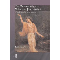 The Chaitanya Vaishnava Vedanta of Jiva Gosvami: When Knowledge Meets Devotion