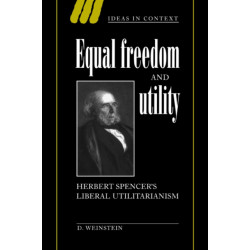 Equal Freedom and Utility: Herbert Spencer's Liberal Utilitarianism