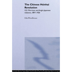 The Chinese Hsinhai Revolution: G. E. Morrison and Anglo-Japanese Relations, 1897-1920