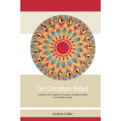 On Christian Belief: A Defence of a Cognitive Conception of Religious Belief in a Christian Context
