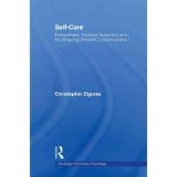 Self-care: Embodiment, Personal Autonomy and the Shaping of Health Consciousness