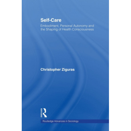 Self-care: Embodiment, Personal Autonomy and the Shaping of Health Consciousness