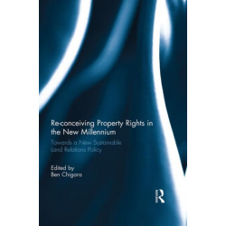 Re-conceiving Property Rights in the New Millennium: Towards a New Sustainable Land Relations Policy