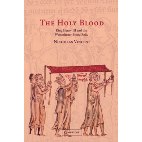 The Holy Blood: King Henry III and the Westminster Blood Relic