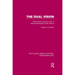 The Dual Vision: Alfred Schutz and the Myth of Phenomenological Social Science