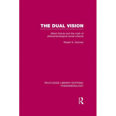 The Dual Vision: Alfred Schutz and the Myth of Phenomenological Social Science