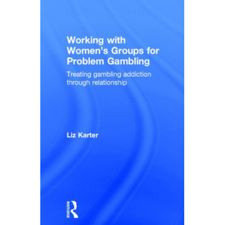 Working with Women's Groups for Problem Gambling: Treating gambling addiction through relationship