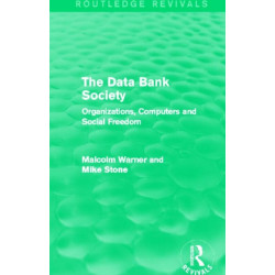 The Data Bank Society (Routledge Revivals): Organizations, Computers and Social Freedom