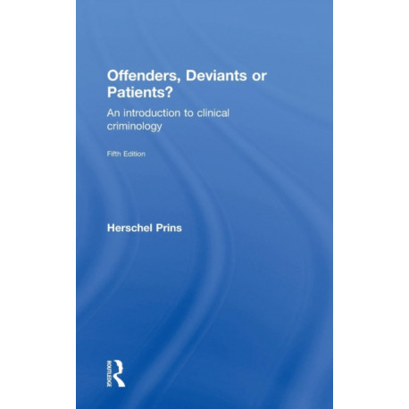 Offenders, Deviants or Patients?: An introduction to clinical criminology