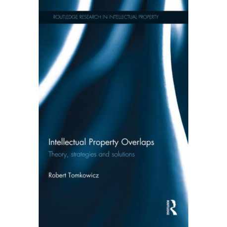 Intellectual Property Overlaps: Theory, Strategies, and Solutions