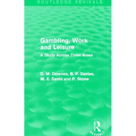 Gambling, Work and Leisure (Routledge Revivals): A Study Across Three Areas