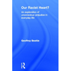 Our Racist Heart?: An Exploration of Unconscious Prejudice in Everyday Life