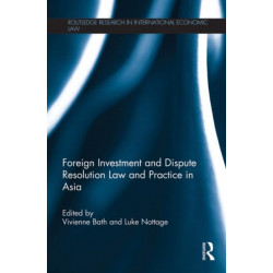 Foreign Investment and Dispute Resolution Law and Practice in Asia