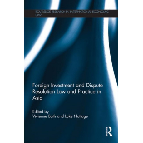 Foreign Investment and Dispute Resolution Law and Practice in Asia