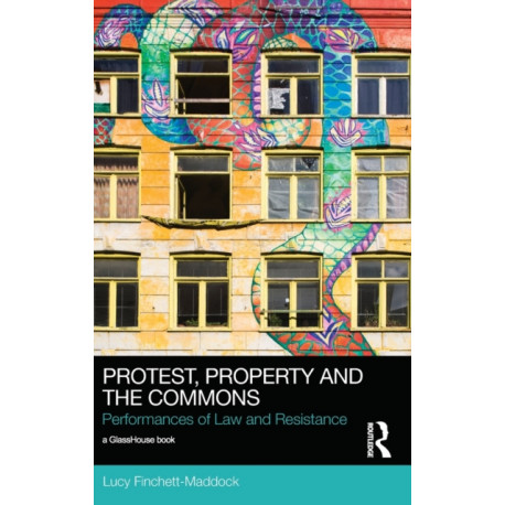 Protest, Property and the Commons: Performances of Law and Resistance