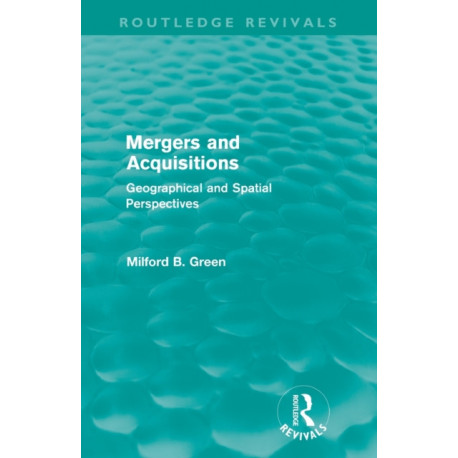 Mergers and Acquisitions (Routledge Revivals): Geographical and spatial persspectives