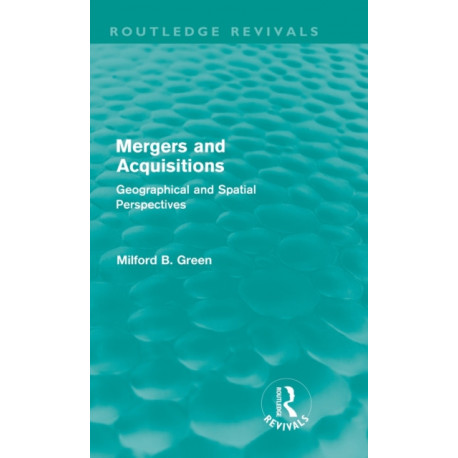 Mergers and Acquisitions (Routledge Revivals): Geographical and spatial persspectives