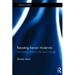 Recasting Iranian Modernity: International Relations and Social Change
