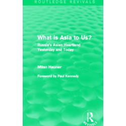 What is Asia to Us? (Routledge Revivals): Russia's Asian Heartland Yesterday and Today