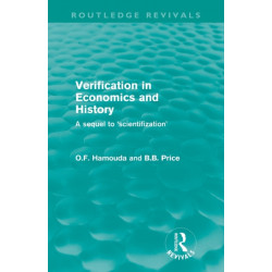 Verification in Economics and History (Routledge Revivals): A sequel to 'scientifization'