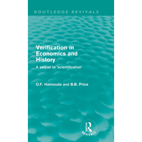 Verification in Economics and History (Routledge Revivals): A sequel to 'scientifization'
