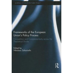 Frameworks of the European Union's Policy Process: Competition and Complementarity across the Theoretical Divide