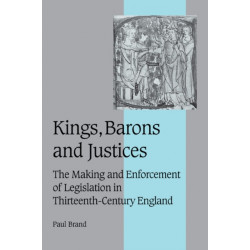 Kings, Barons and Justices: The Making and Enforcement of Legislation in Thirteenth-Century England