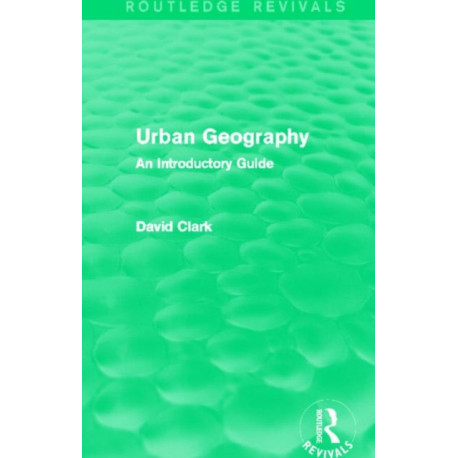 Urban Geography (Routledge Revivals): An Introductory Guide