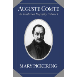 Auguste Comte: Volume 1: An Intellectual Biography