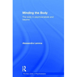 Minding the Body: The body in psychoanalysis and beyond