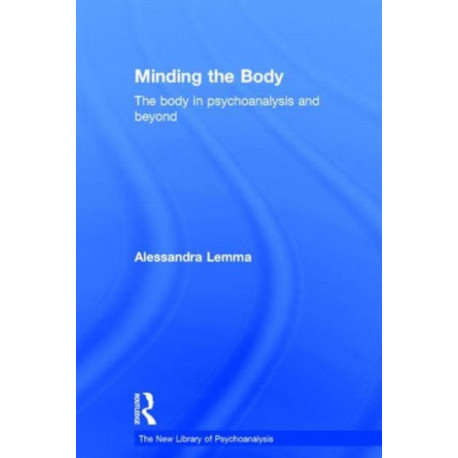 Minding the Body: The body in psychoanalysis and beyond