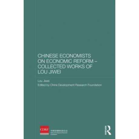 Chinese Economists on Economic Reform - Collected Works of Lou Jiwei